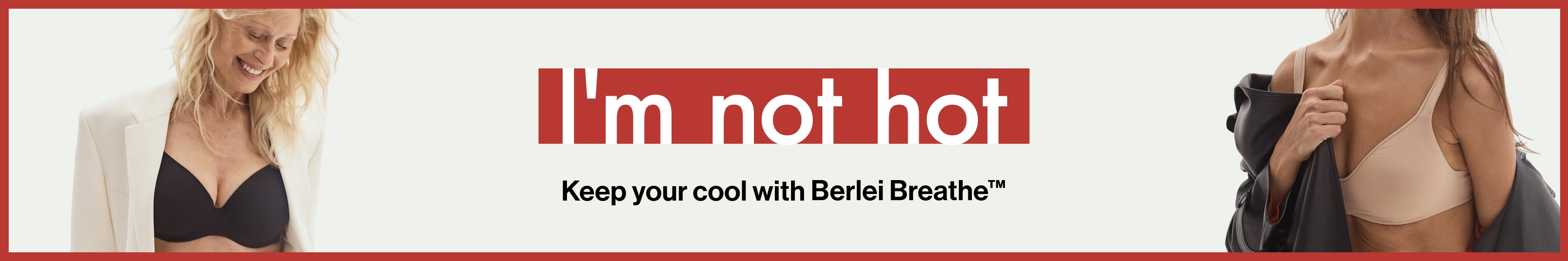 I'm not hot. Keep your cool with Berlei Breathe&trade;