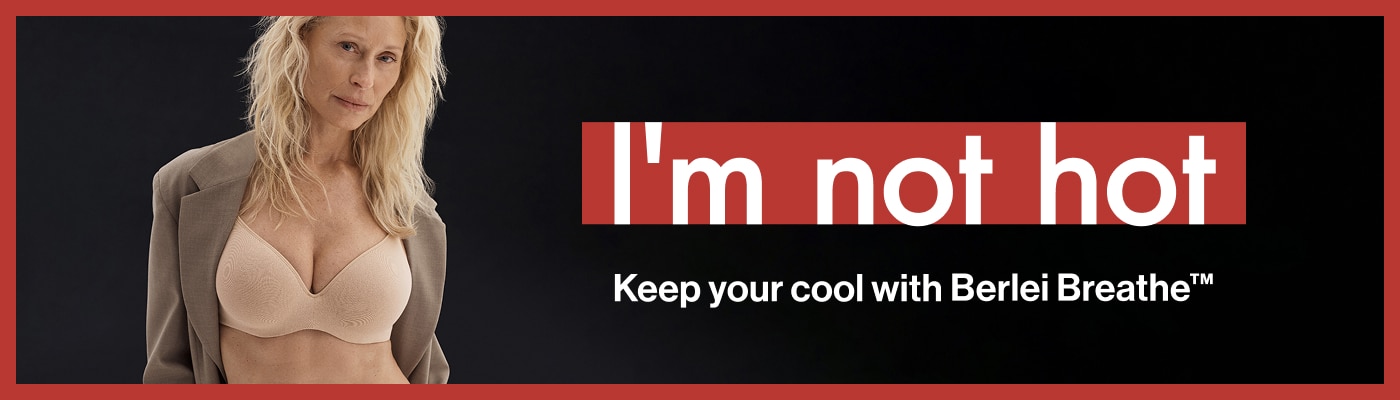 I'm not hot. Keep your cool with Berlei Breathe&trade;