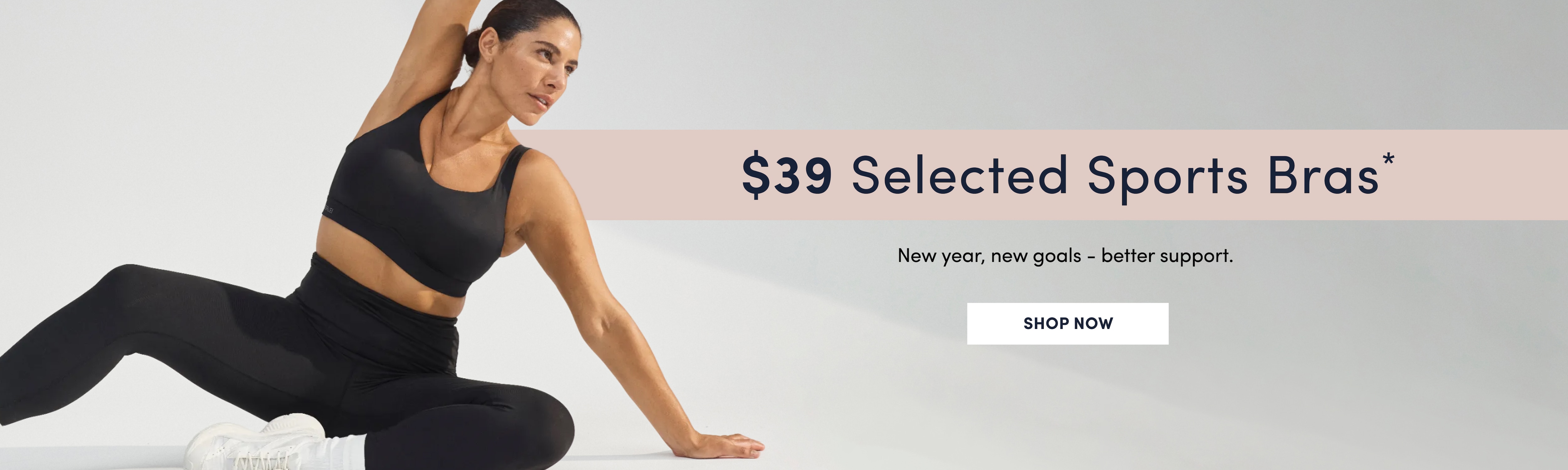$39 Selected Sports Bras. New year, new goals - better support. Shop Now.