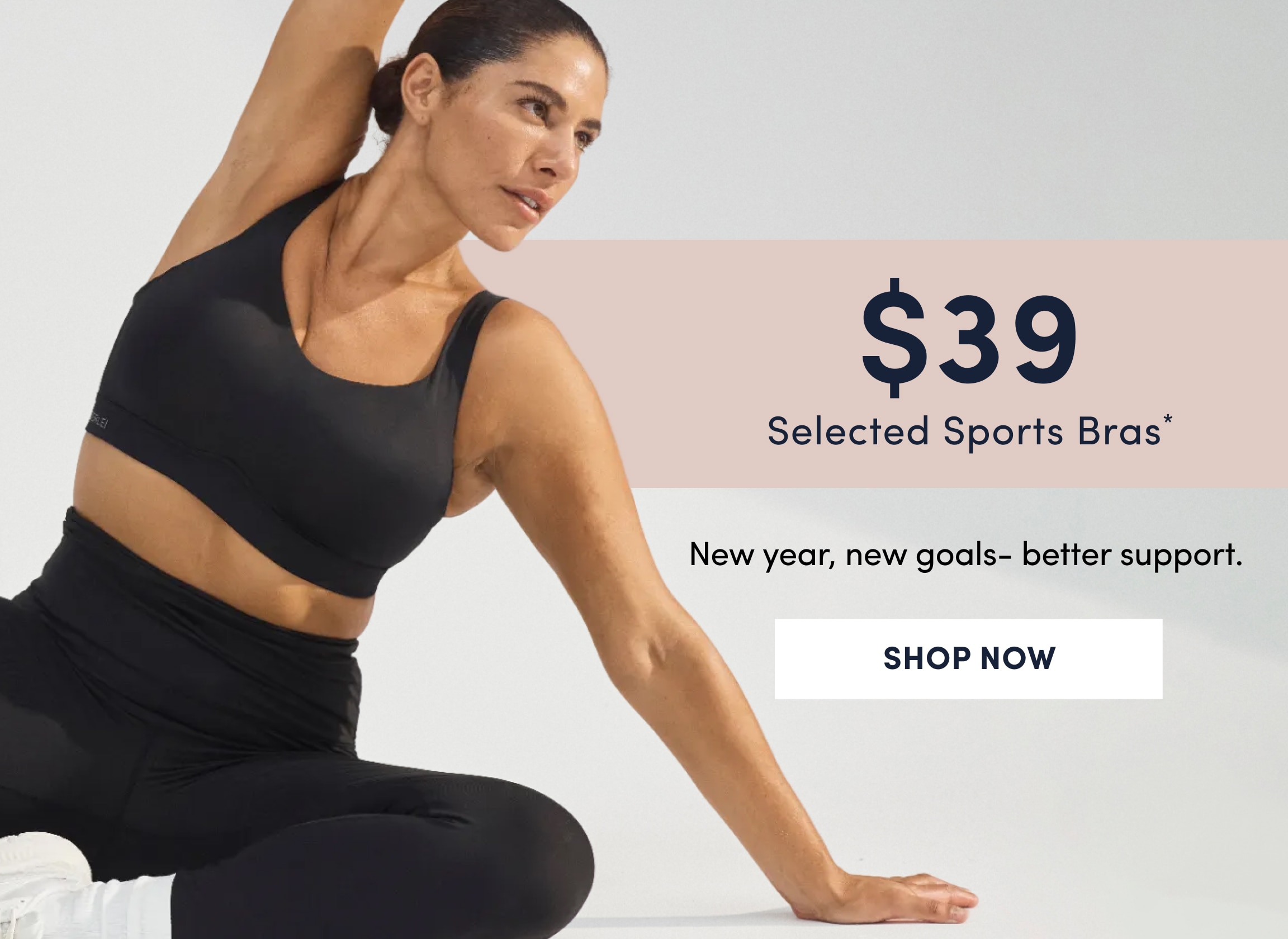 $39 Selected Sports Bras. New year, new goals - better support. Shop Now.